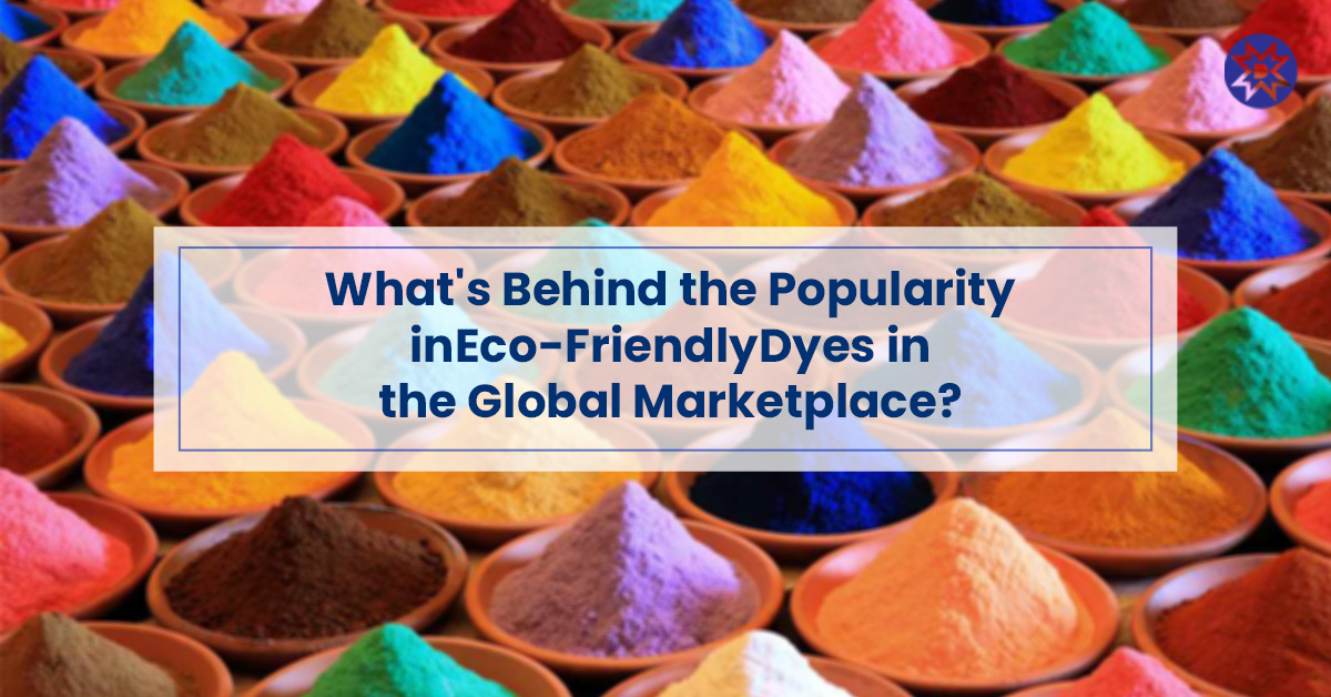 Popularity in Eco-Friendly Dyes in the Global Marketplace