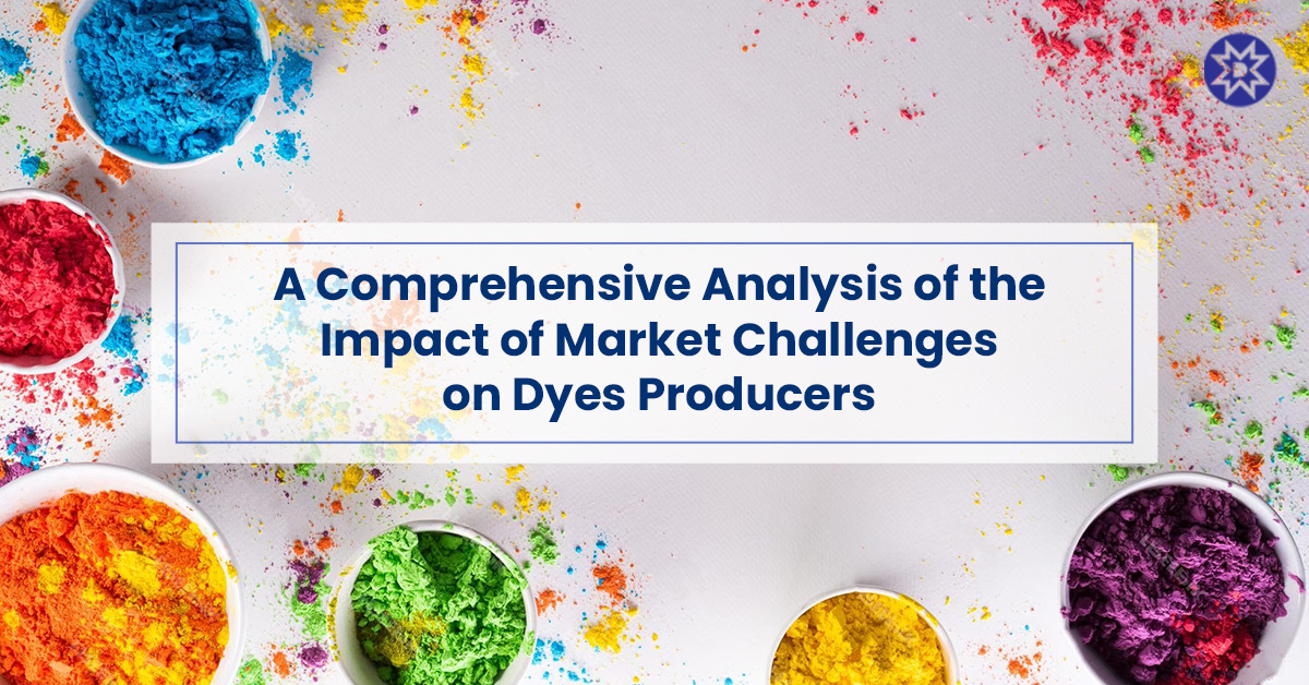 Comprehensive Analysis of the Impact of Market Challenges on Dyes Producers