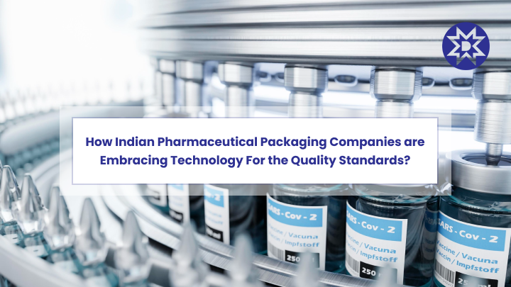 How Indian Pharmaceutical Packaging Companies are Embracing Technology For the Quality Standards_
